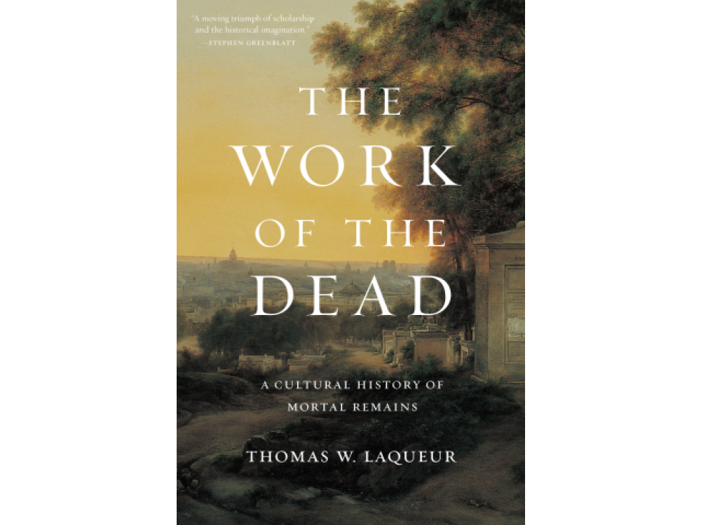 The Work of the Dead: A Cultural History of Mortal Remains