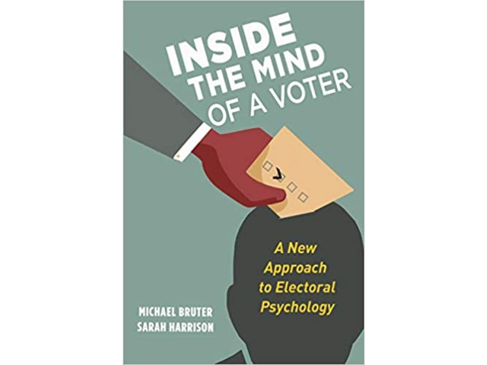 Inside the Mind of a Voter: A New Approach to Electoral Psychology