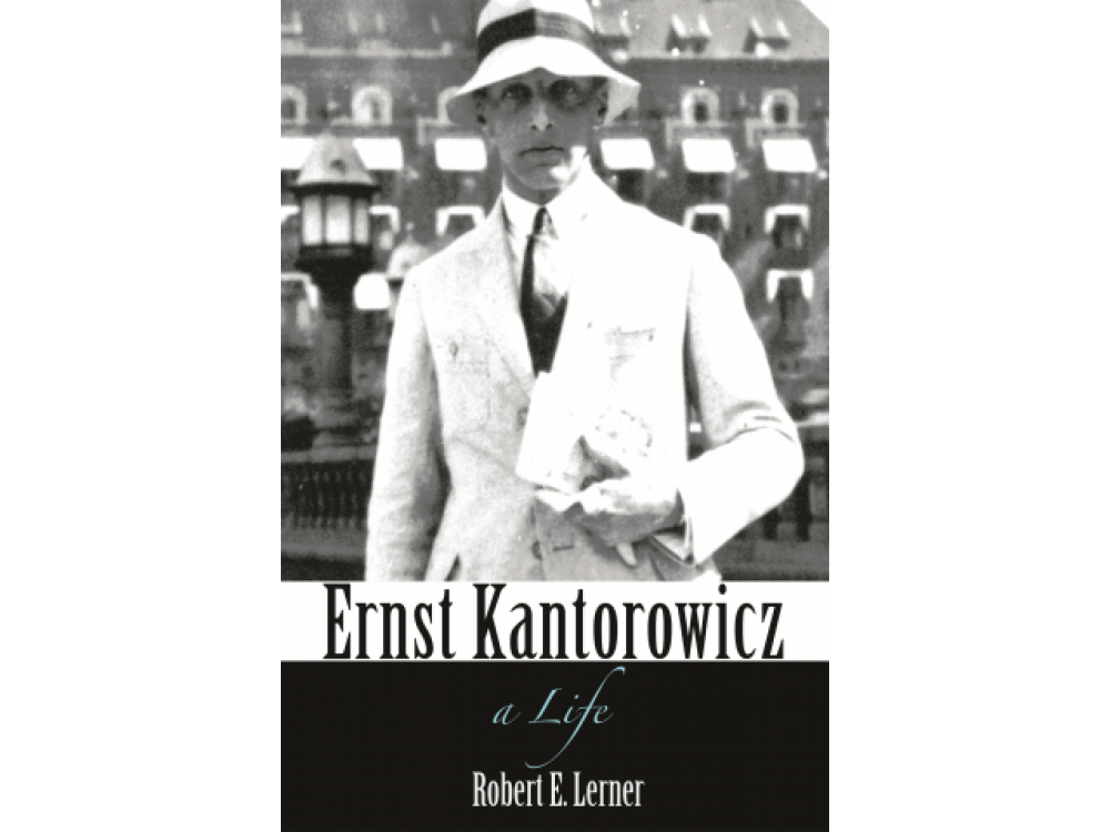 Ernst Kantorowicz: A Life