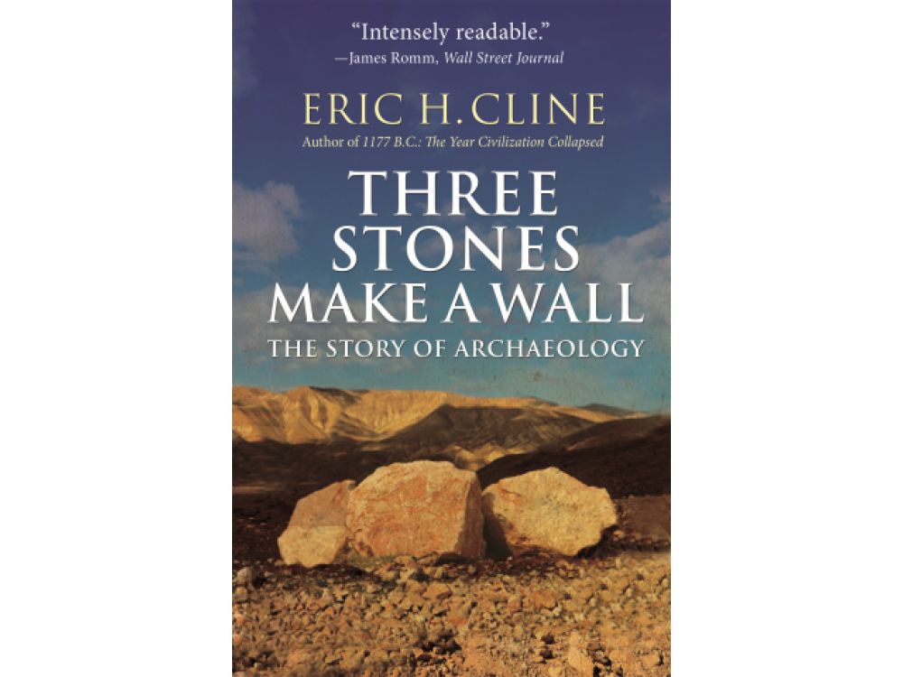 Three Stones Make a Wall: The Story of Archaeology