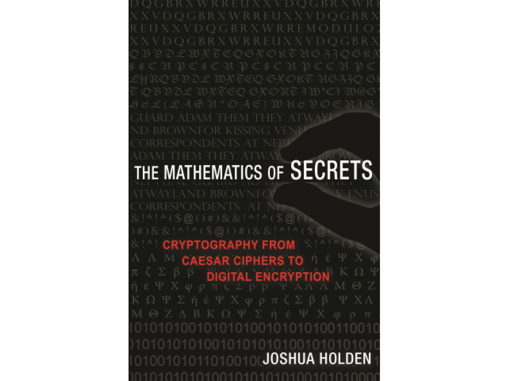 The Mathematics of Secrets : Cryptography from Caesar Ciphers to Digital Encryption