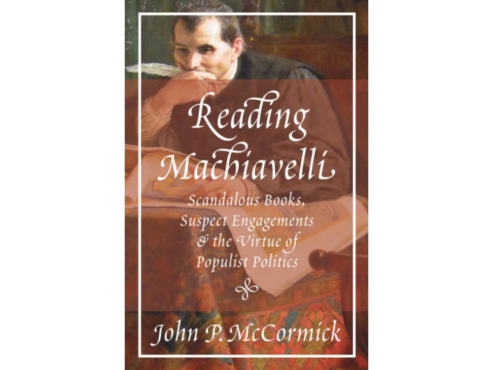 Reading Machiavelli: Scandalous Books, Suspevt Engagements and the Virtue of Polulist Politics