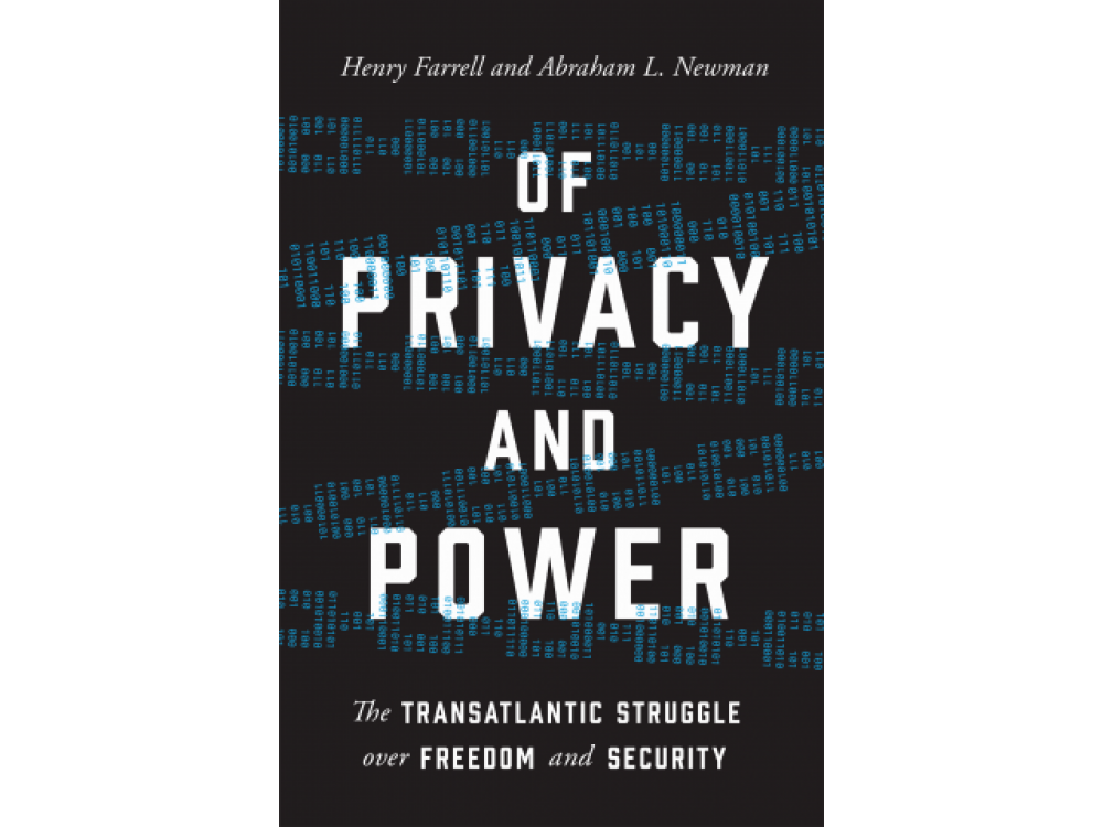 Of Privacy and Power: The Translantic struggle Over Freedom and Security