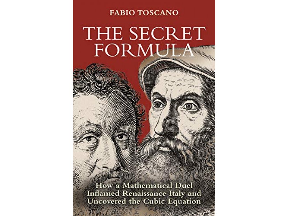 The Secret Formula: How a Mathematical Duel Inflamed Renaissance Italy and Uncovered the Cubic Equation