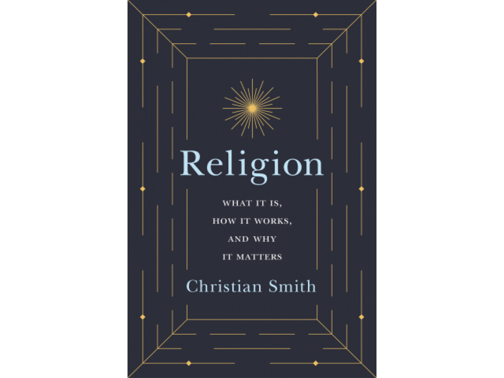 Religion: What it is , How it Works and Why it Matters