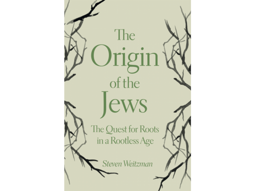 The Origin of the Jews: The Quest for Roots in a Rootless Age