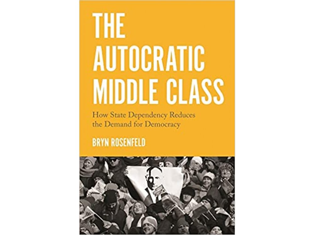 The Autocratic Middle Class: How State Dependency Reduces the Demand for Democracy