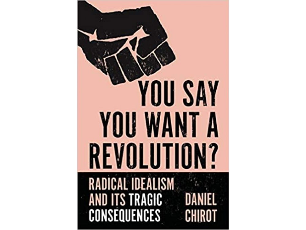 You Say You Want a Revolution?: Radical Idealism and its Tragic Consequences