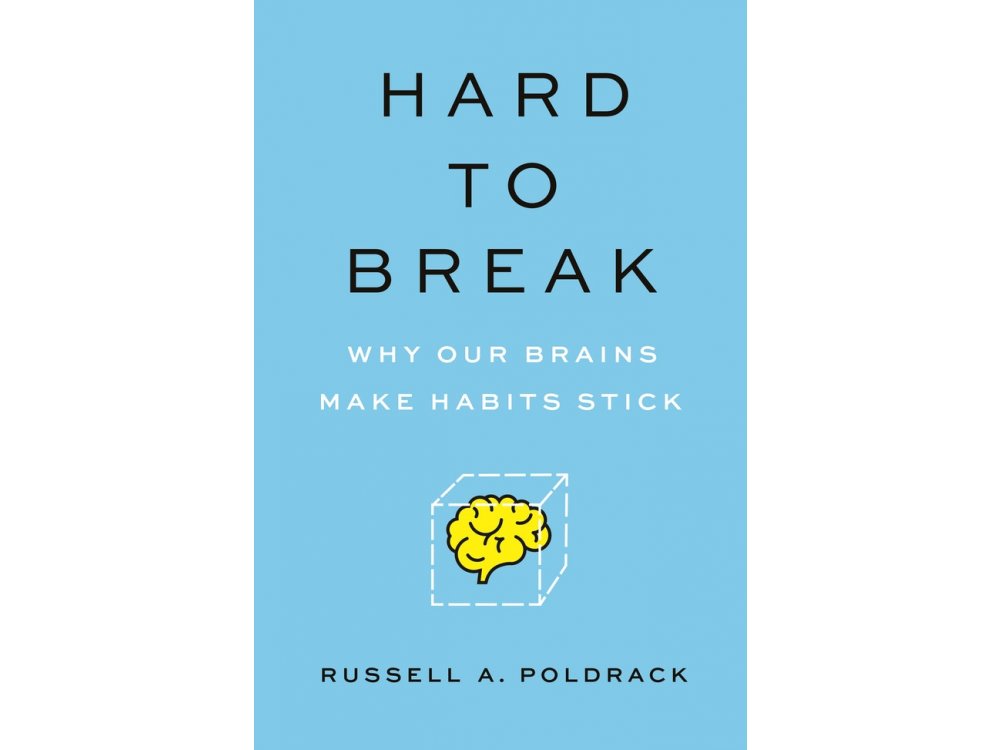 Hard to Break: Why Our Brains Make Habits Stick