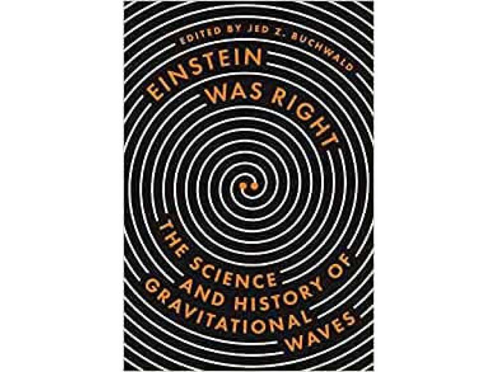 Einstein Was Right: The Science and History of Gravitational Waves