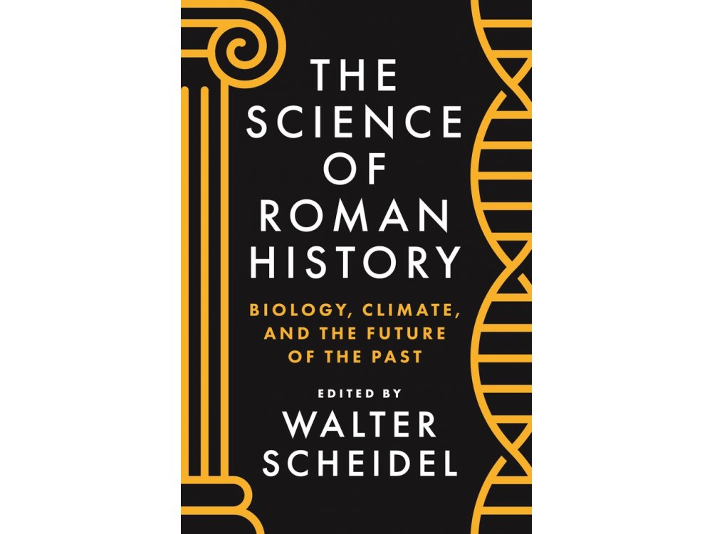 The Science of Roman History: Biology, Climate and the Future of the Past