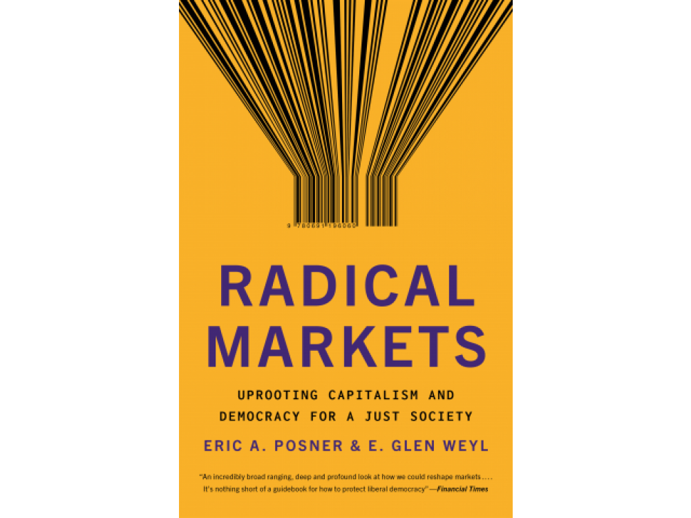 Radical Markets: Uprooting Capitalism and Democracy for a Just Society [CLONE]