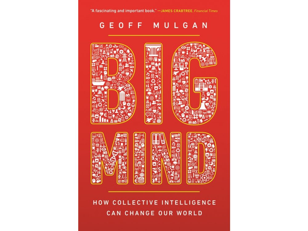 Big Mind : How Collective Intelligence can Change Our World