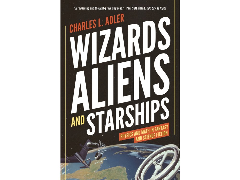 Wizards, Aliens, and Starships: Physics and Math in Fantasy and Science Fiction