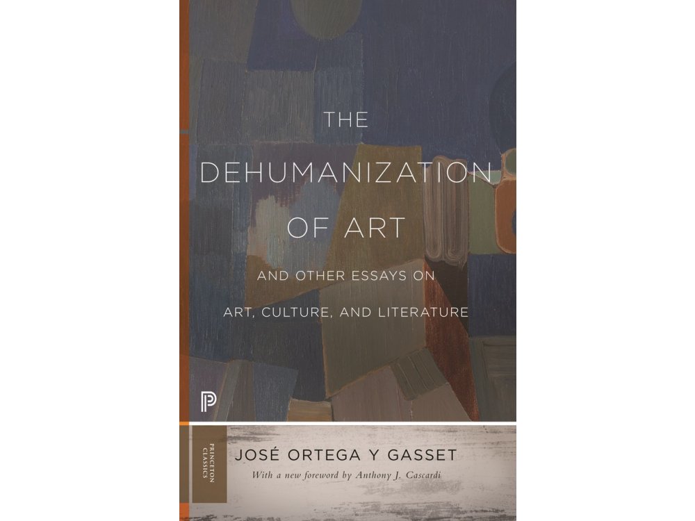 The Dehumanization of Art and Other Essays on Art, Culture, and Literature