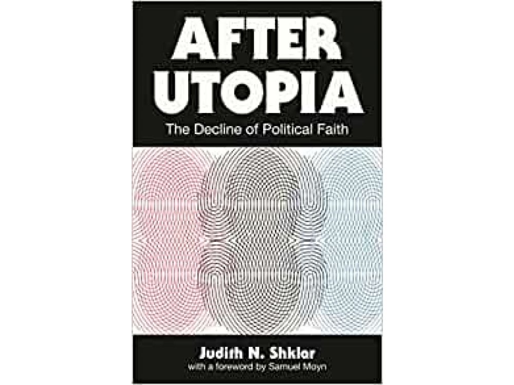 After Utopia: The Decline of Politcal Faith