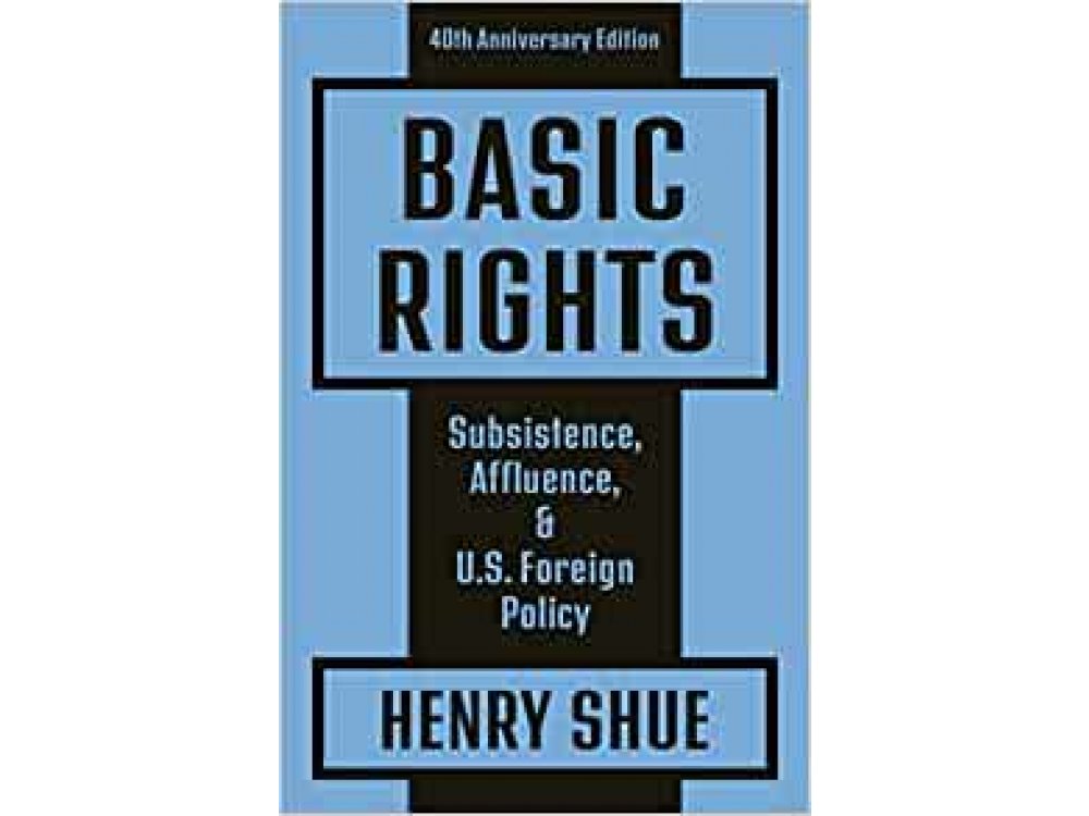 Basic Rights: Subsistence, Affluence, and U.S. Foreign Policy: 40th Anniversary Edition