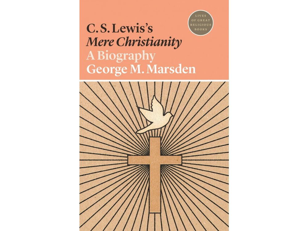 C. S. Lewis’s Mere Christianity: A Biography