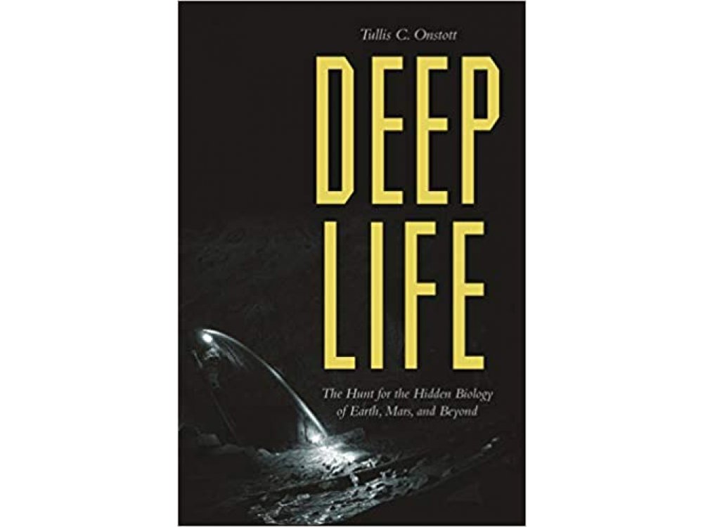 Deep Life : The Hunt for the Hidden Biology of Earth, Mars, and Beyond