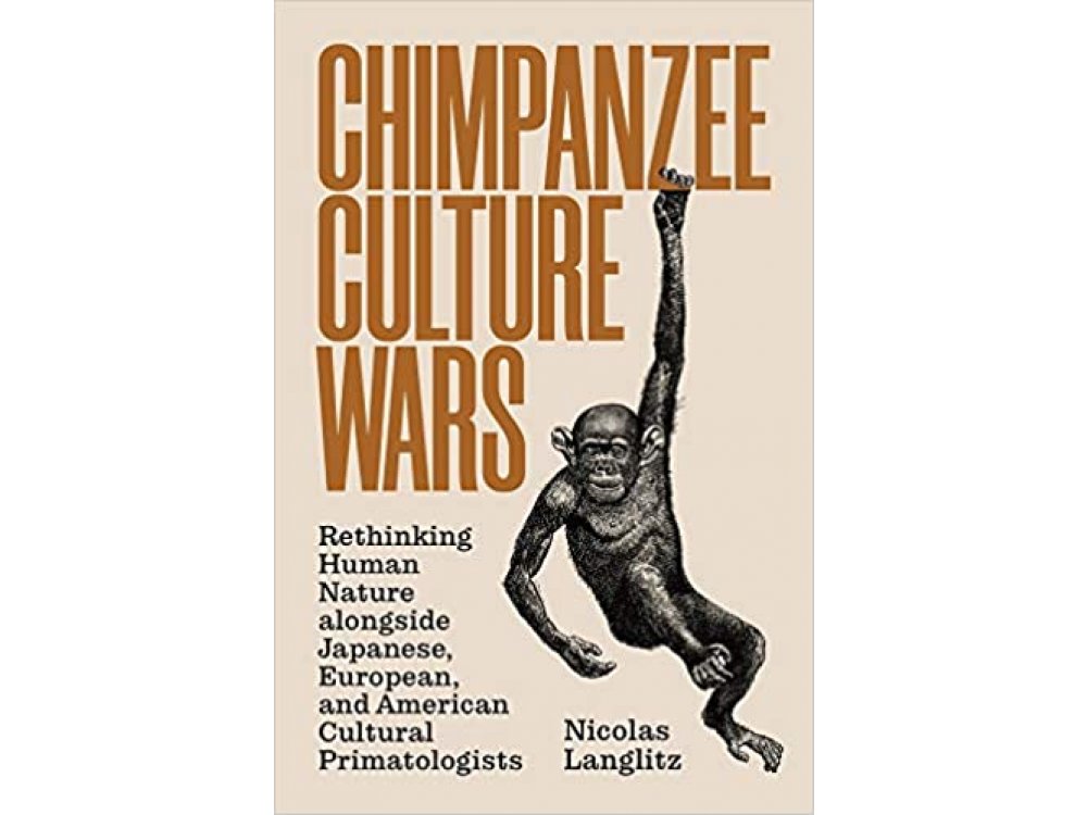 Chimpanzee Culture Wars: Rethinking Human Nature alongside Japanese, European, and American Cultural Primatologists