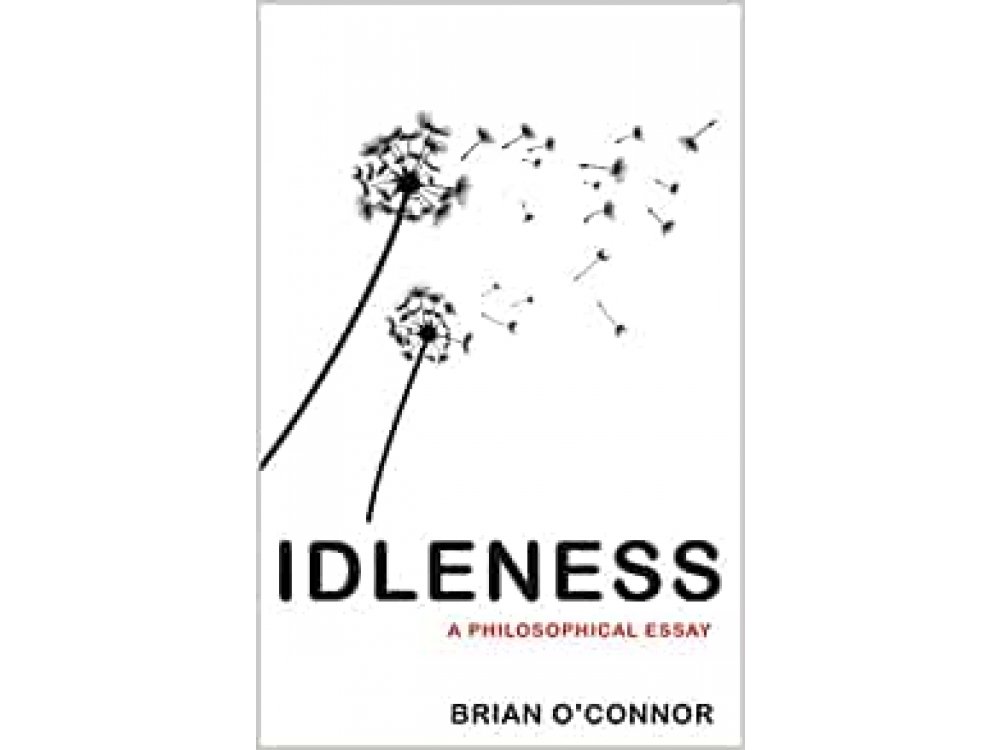 Idleness: A Philosophical Essay