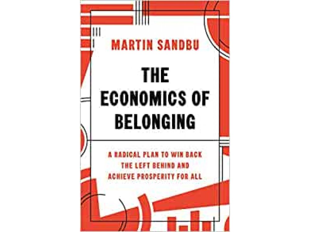The Economics of Belonging: A Radical Plan to Win Back the Left Behind and Achieve Prosperity for All