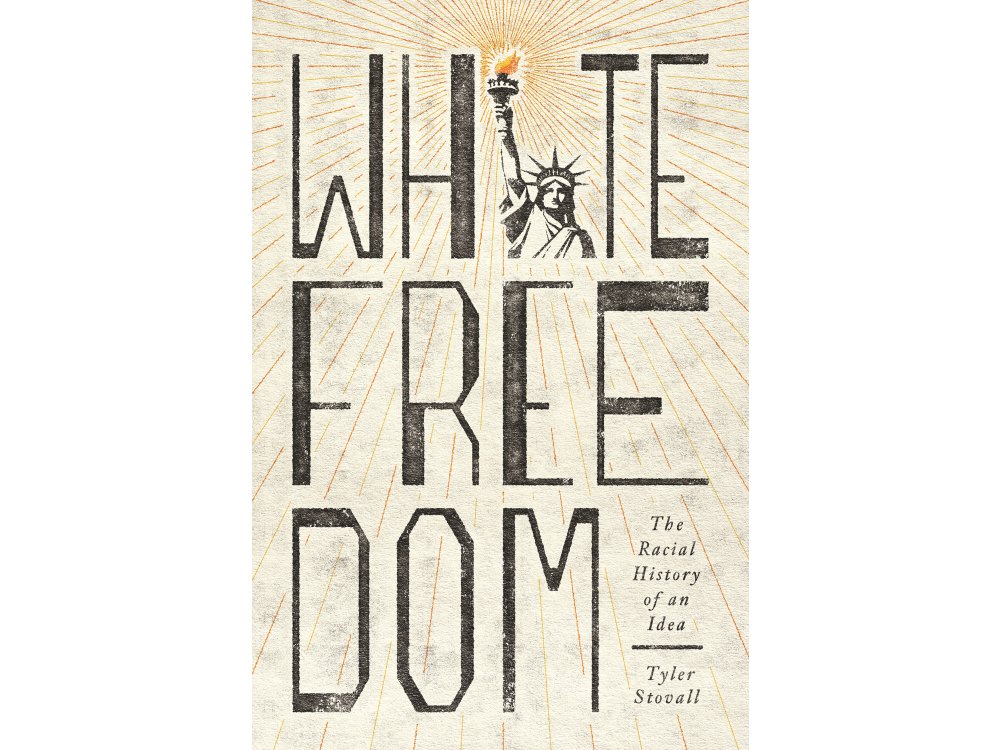 White Freedom: The Racial History of an Idea