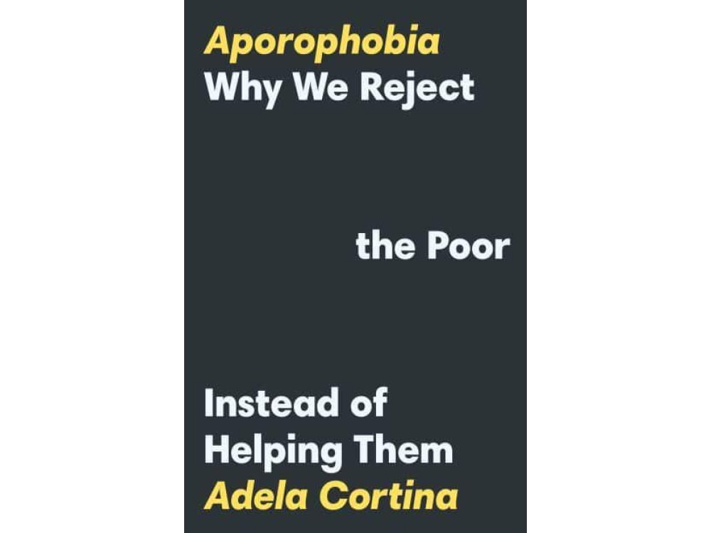 Aporophobia: Why We Reject the Poor Instead of Helping Them