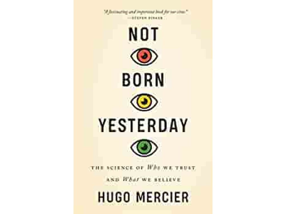 Not Born Yesterday: The Science of Who We Trust and What We Believe