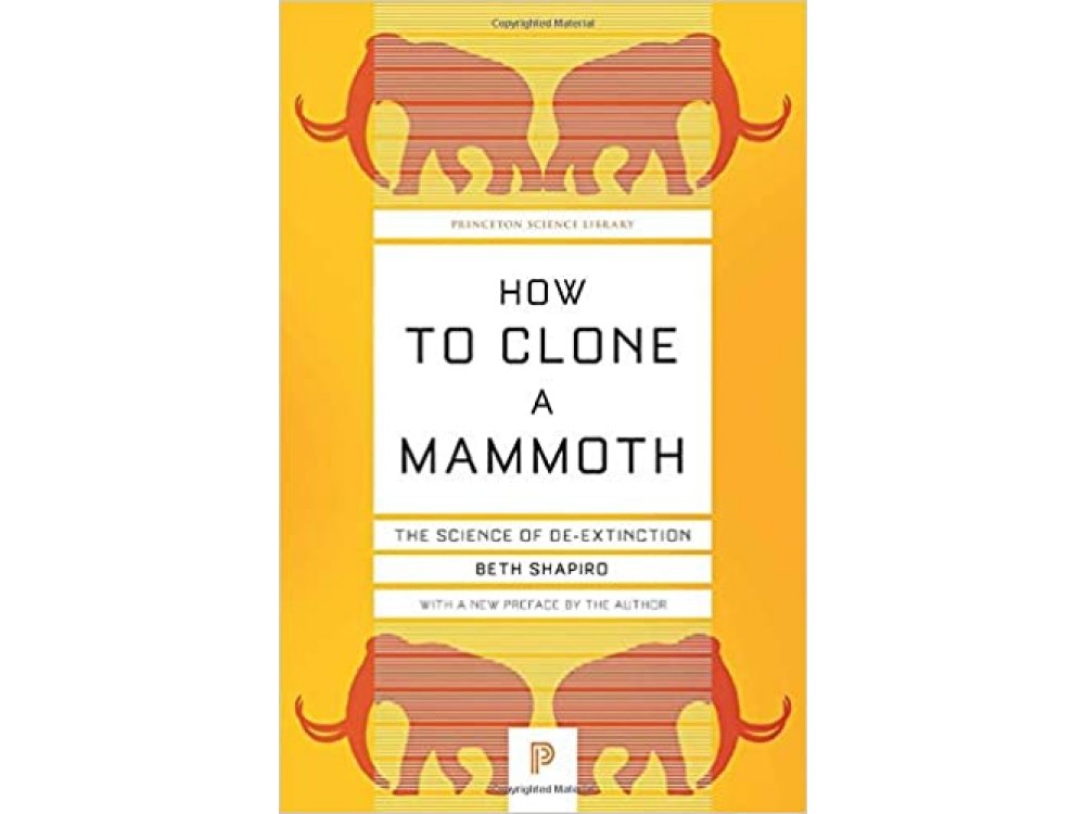 How to Clone A Mammoth: The Science of De-Extinction