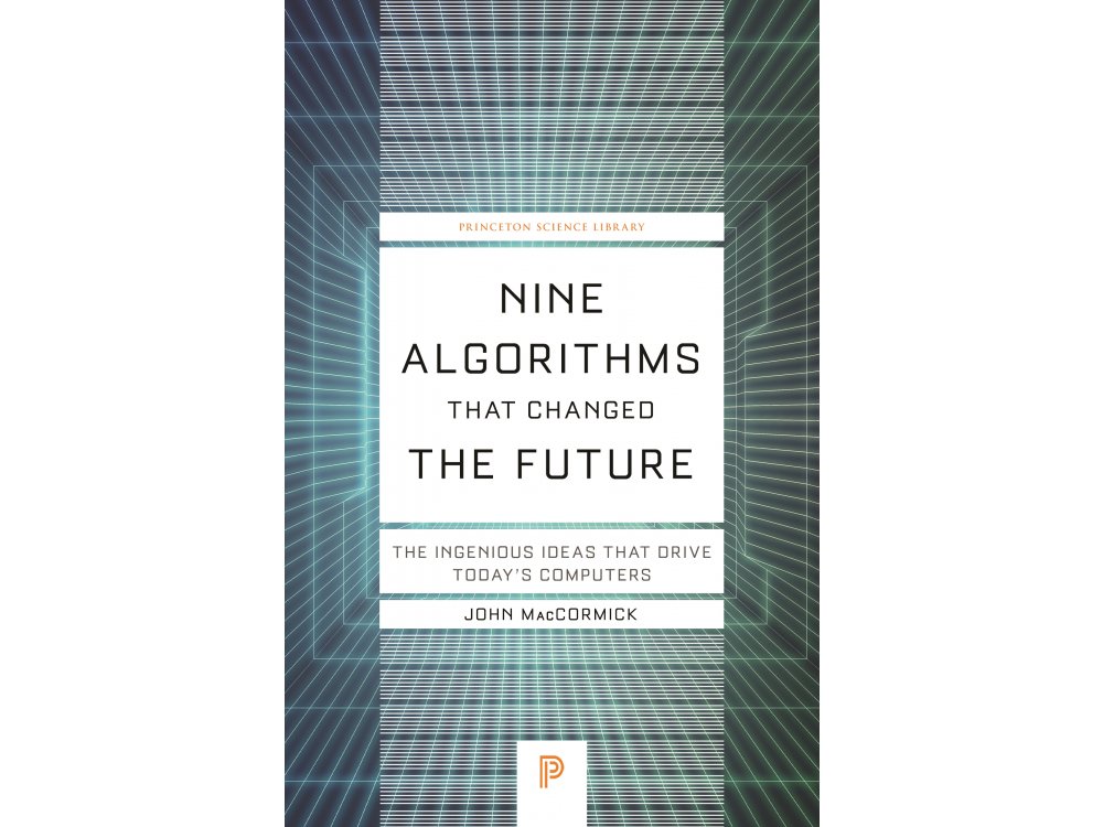 Nine Algorithms That Changed the Future: The Ingenious Ideas That Drive Today's Computers