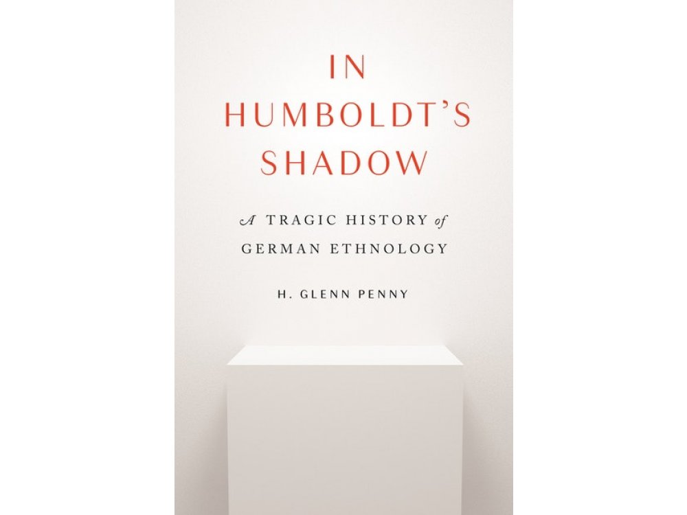 In Humboldt's Shadow: A Tragic History of German Ethnology