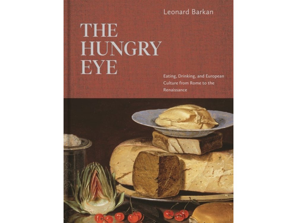 The Hungry Eye: Eating, Drinking, and European Culture from Rome to the Renaissance
