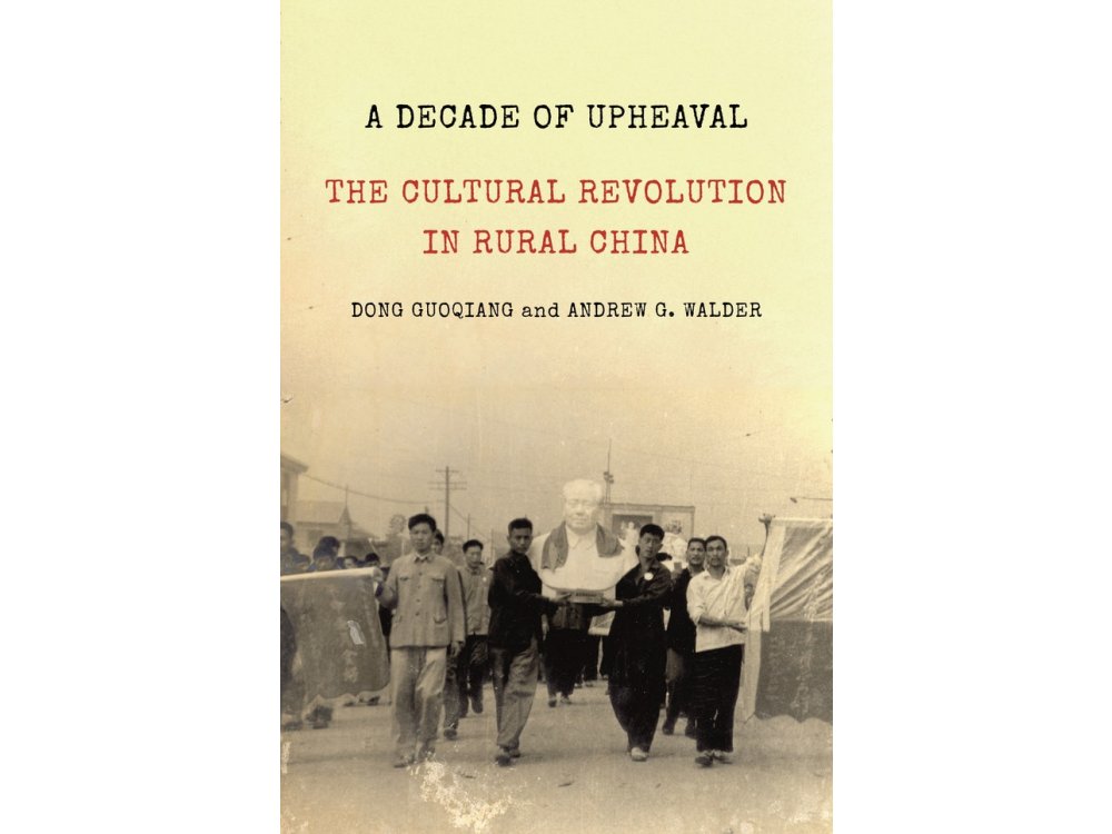 A Decade of Upheaval: The Cultural Revolution in Rural China