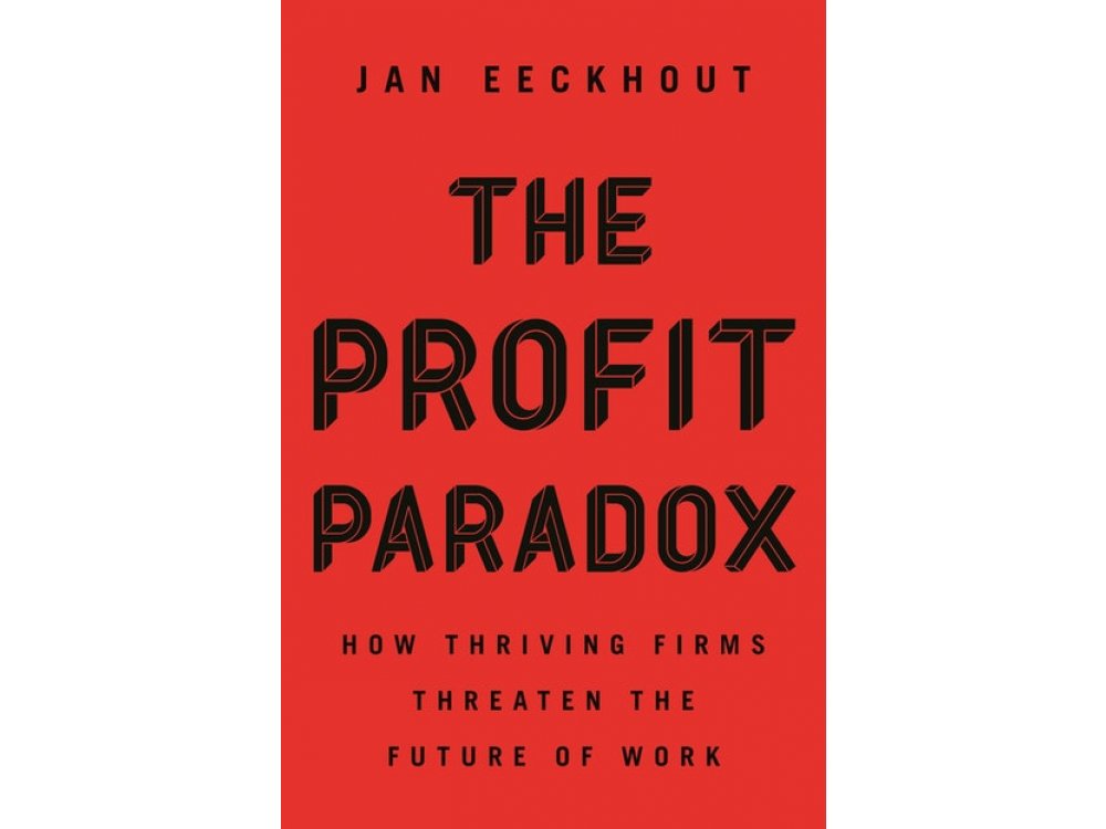 Profit Paradox: How Thriving Firms Threaten the Future of Work