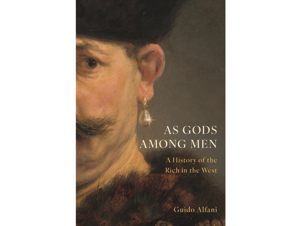 As Gods Among Men: A History of the Rich in the West