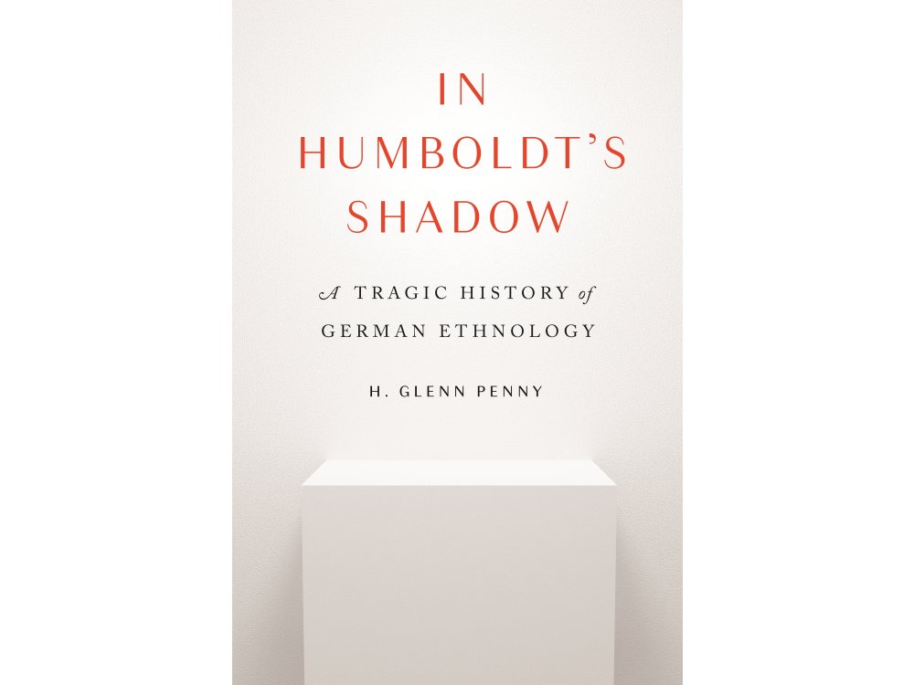In Humboldt's Shadow: A Tragic History of German Ethnology