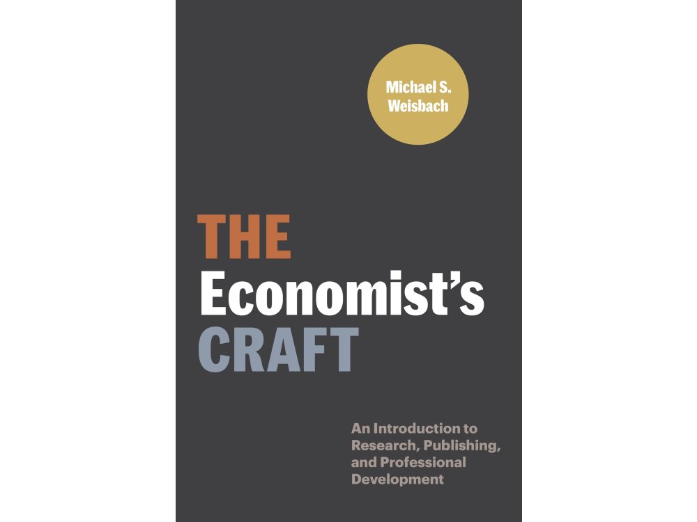 The Economist’s Craft: An Introduction to Research, Publishing, and Professional Development