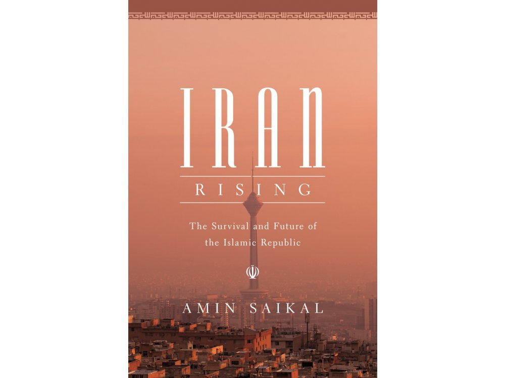Iran Rising: The Survival and Future of the Islamic Republic