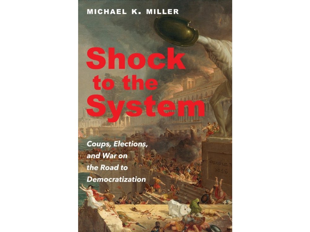 Shock to the System: Coups, Elections, and War on the Road to Democratization