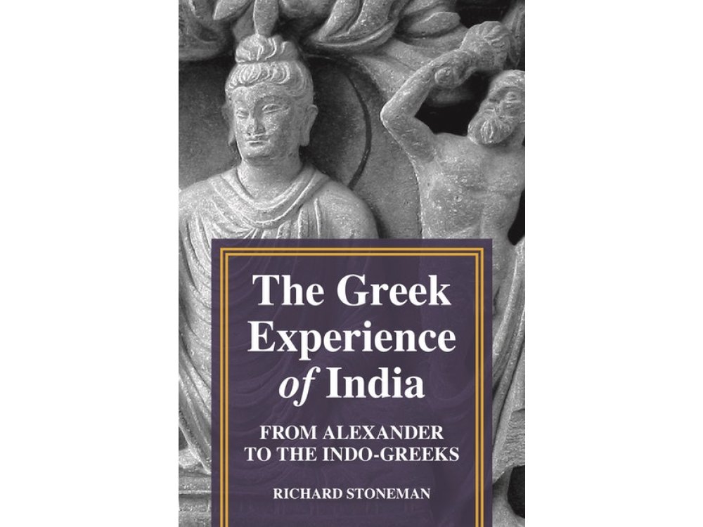 The Greek Experience of India: From Alexander to the Indo-Greeks