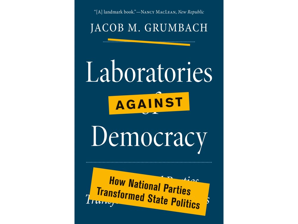 Laboratories Against Democracy: How National Parties Transformed State Politics