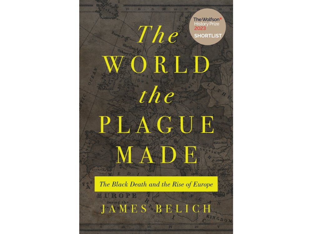 The World the Plague Made: The Black Death and the Rise of Europe