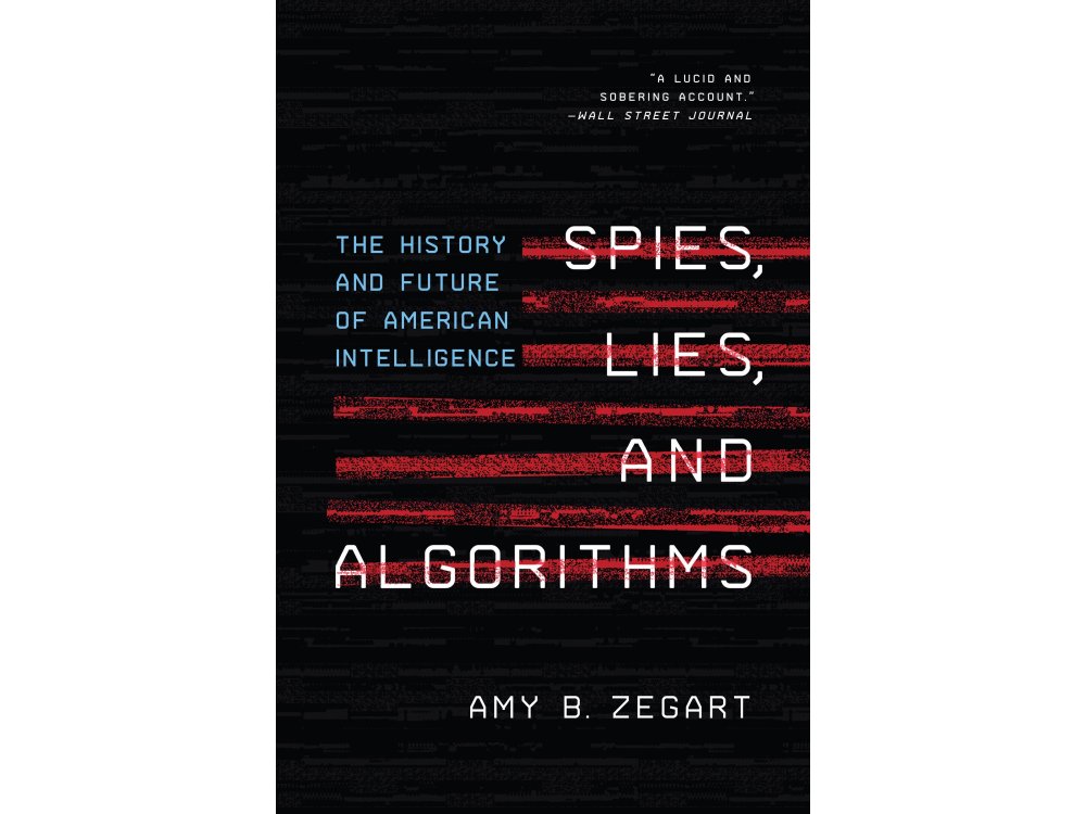 Spies, Lies, and Algorithms: The History and Future of American Intelligence