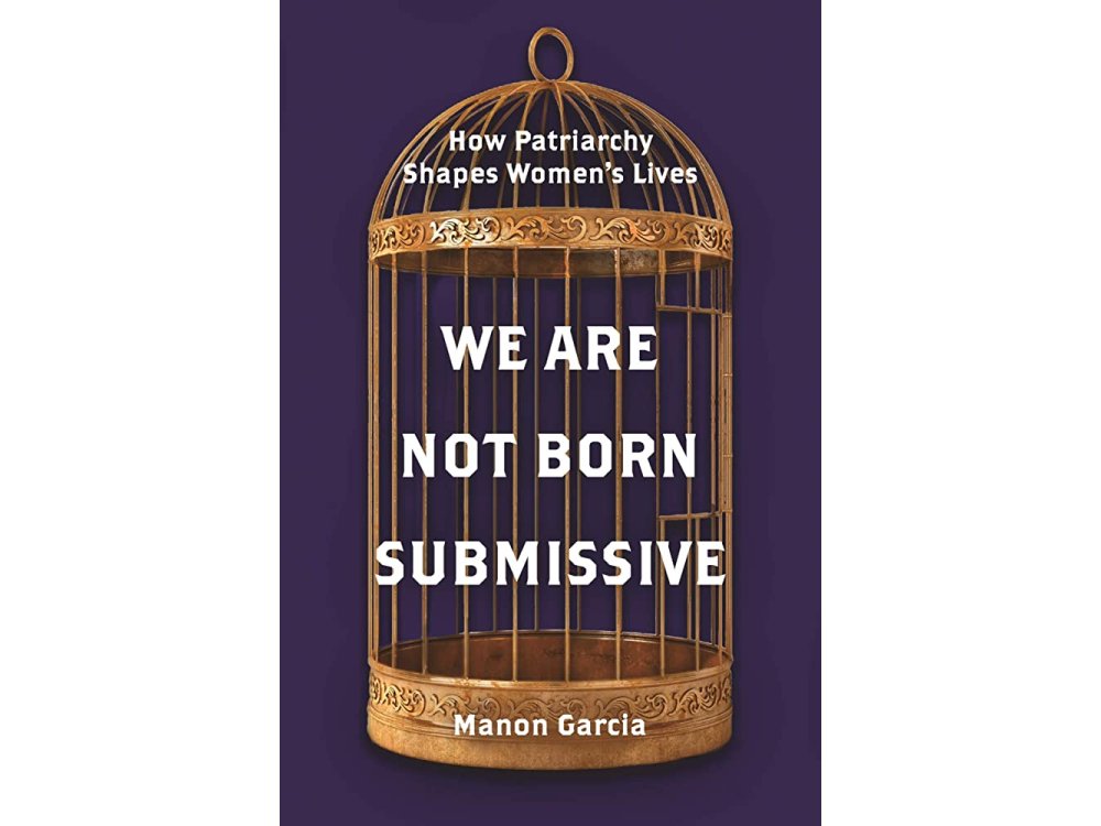 We Are Not Born Submissive: How Patriarchy Shapes Women's Lives