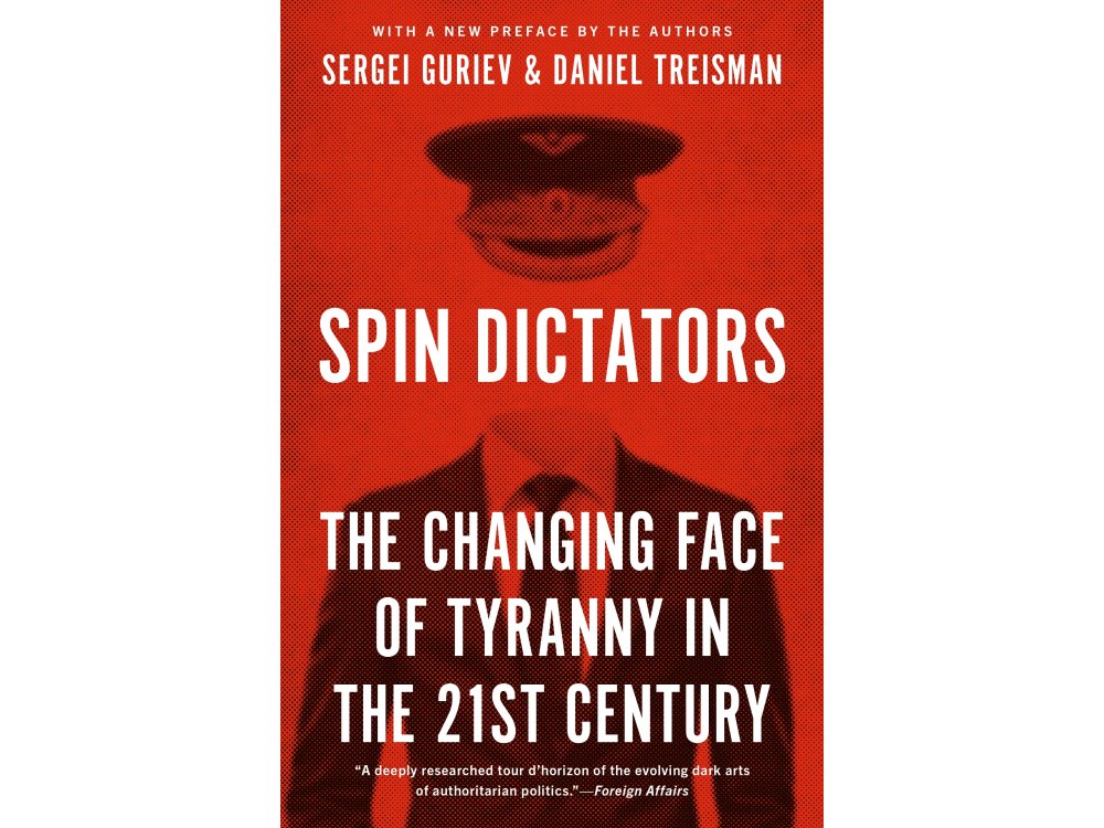 Spin Dictators: The Changing Face of Tyranny in the 21st Century