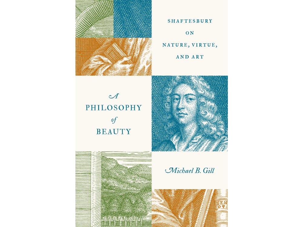 A Philosophy of Beauty: Shaftesbury on Nature, Virtue, and Art