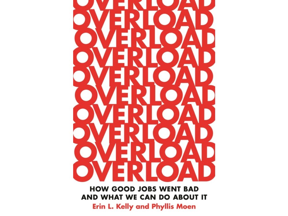 Overload: How Good Jobs Went Bad and What We Can Do about It