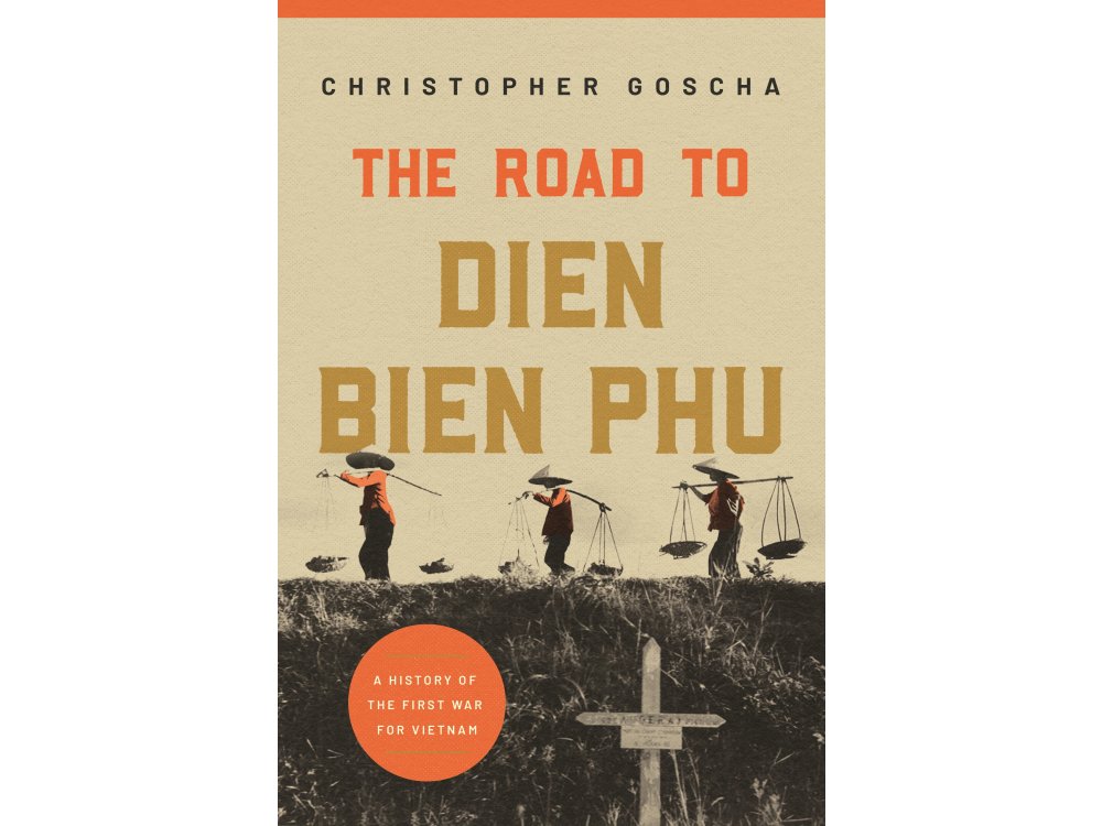 The Road to Dien Bien Phu: A History of the First War for Vietnam