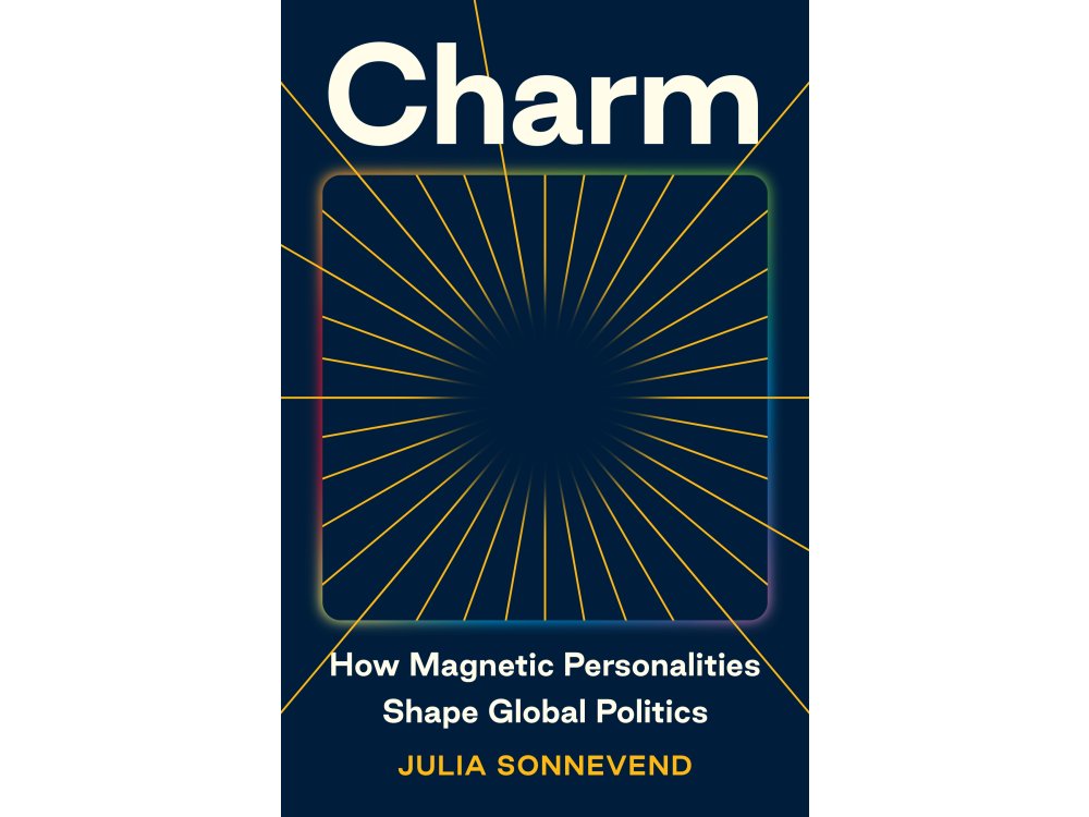 Charm: How Magnetic Personalities Shape Global Politics